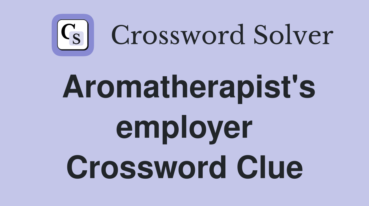 Aromatherapist's employer Crossword Clue