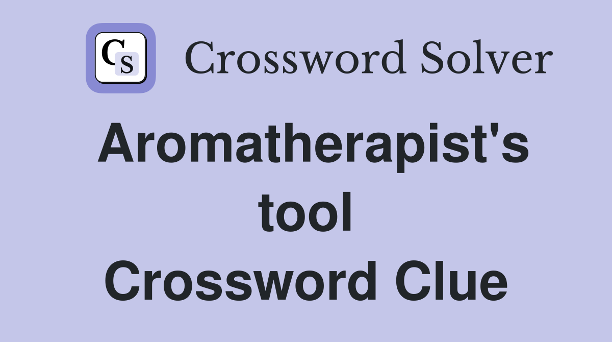 Aromatherapist's tool Crossword Clue