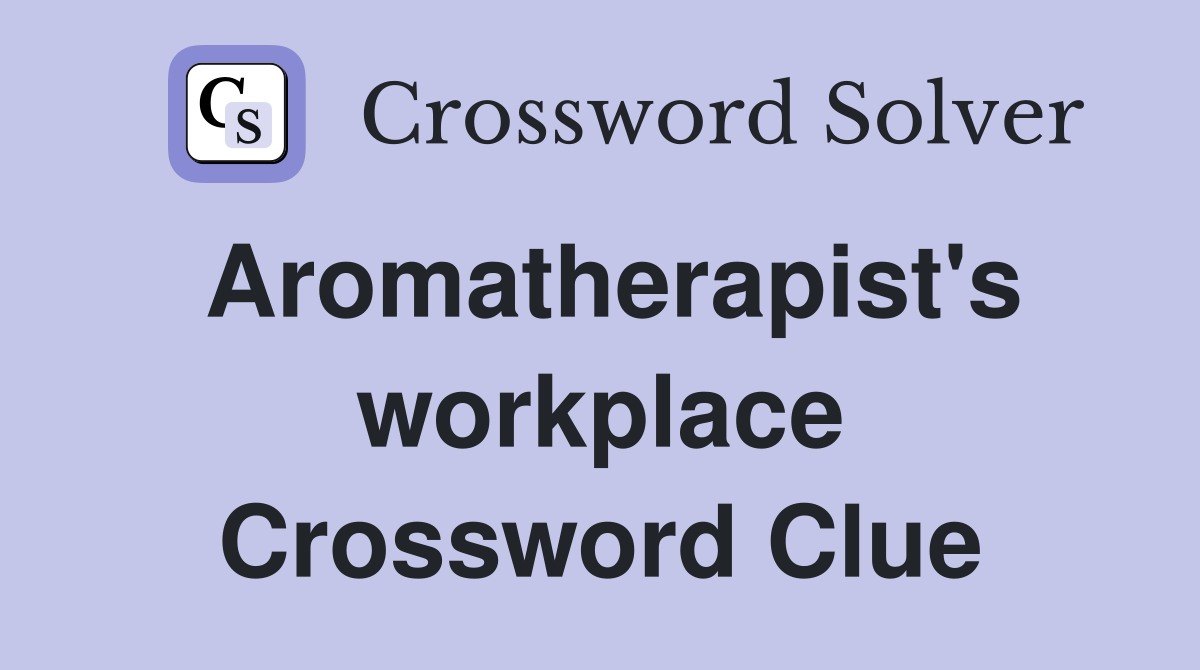 Aromatherapist's workplace Crossword Clue