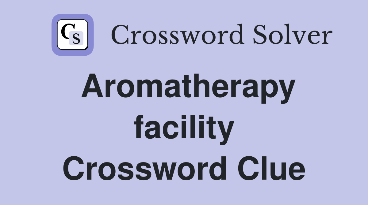 Aromatherapy facility Crossword Clue