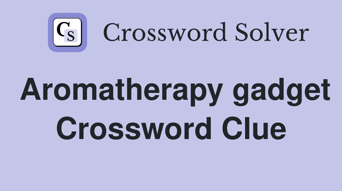 Aromatherapy gadget Crossword Clue