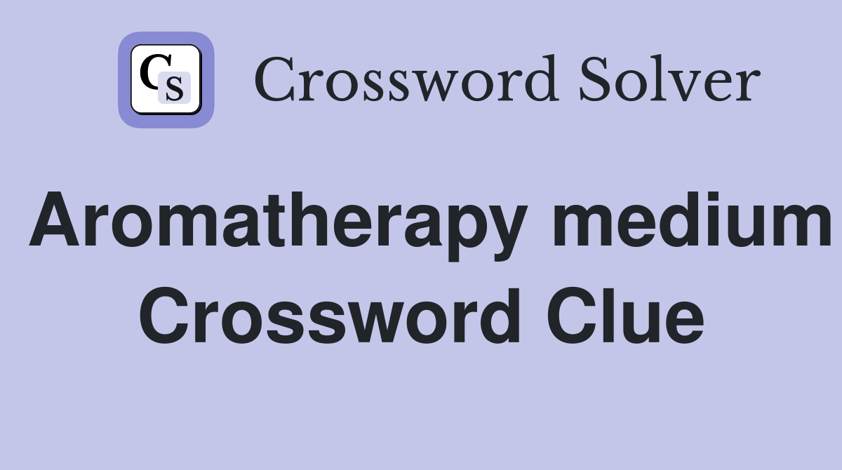 Aromatherapy medium Crossword Clue