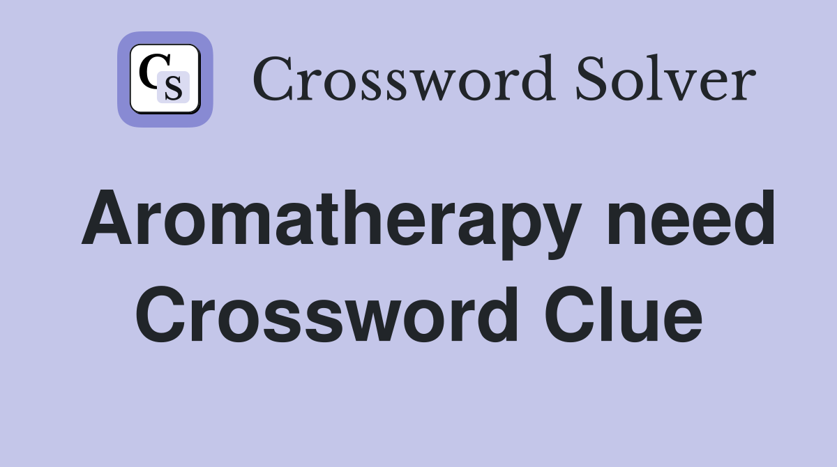 Aromatherapy need Crossword Clue