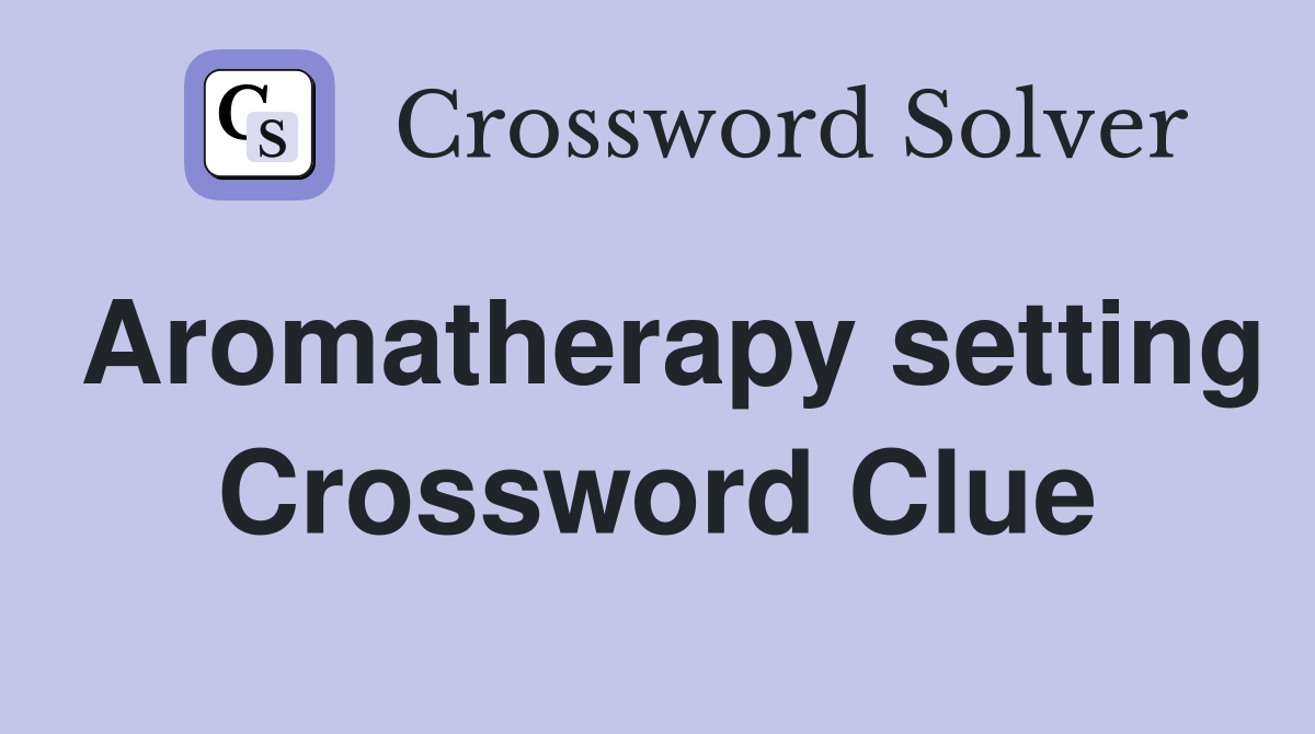 Aromatherapy setting Crossword Clue