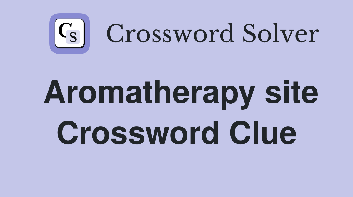 Aromatherapy site Crossword Clue