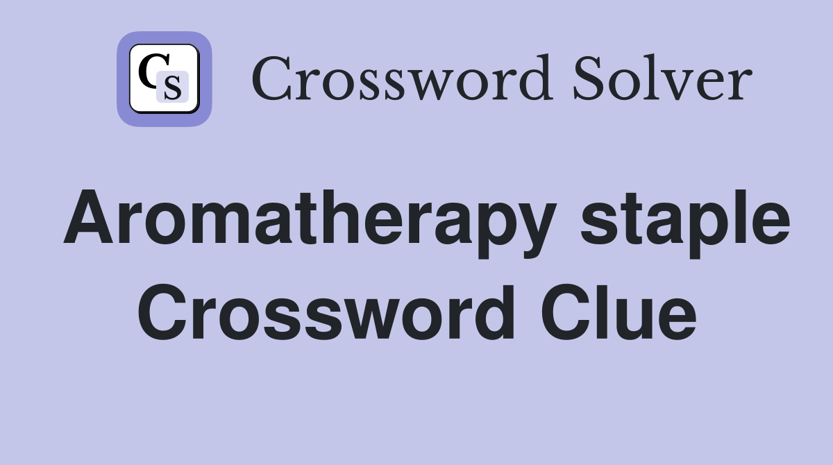 Aromatherapy staple Crossword Clue