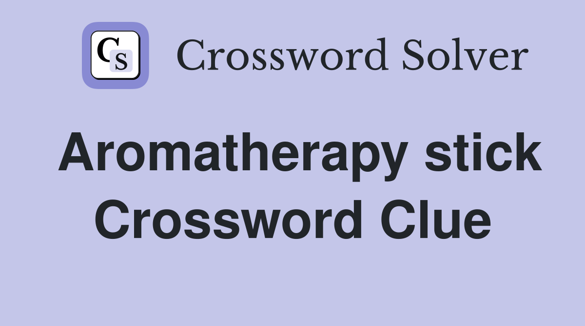 Aromatherapy stick Crossword Clue