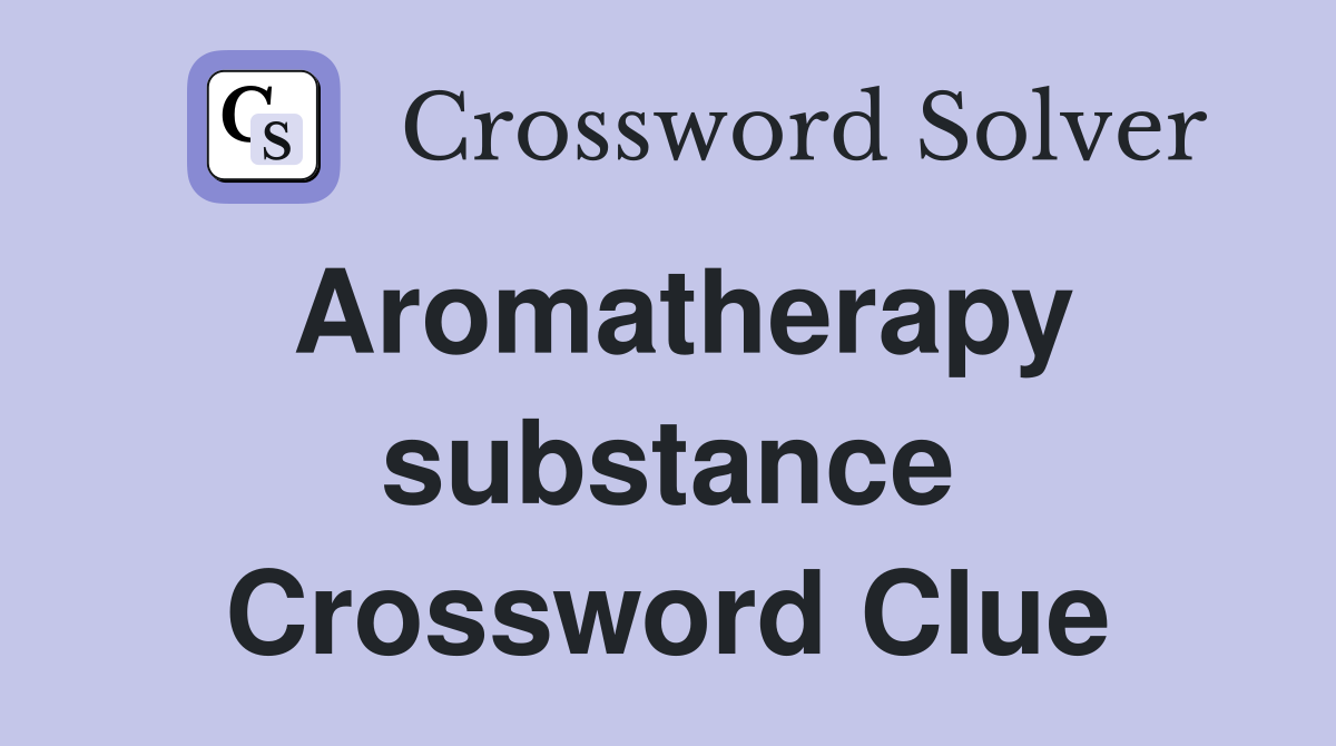 Aromatherapy substance Crossword Clue