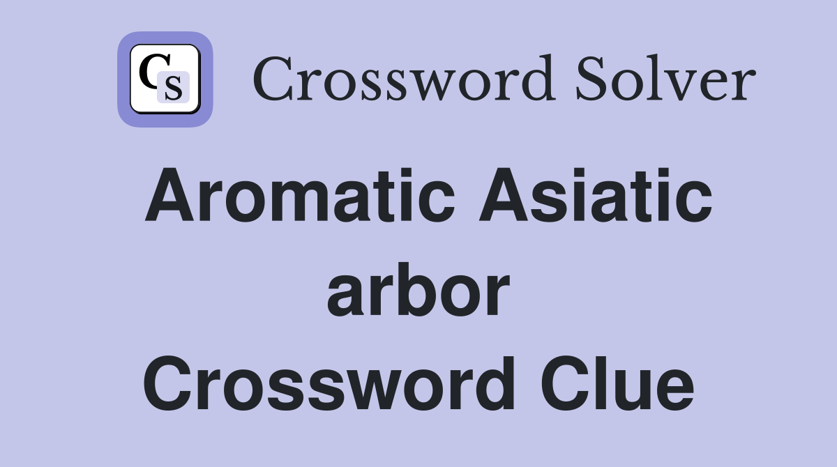 Aromatic Asiatic arbor Crossword Clue