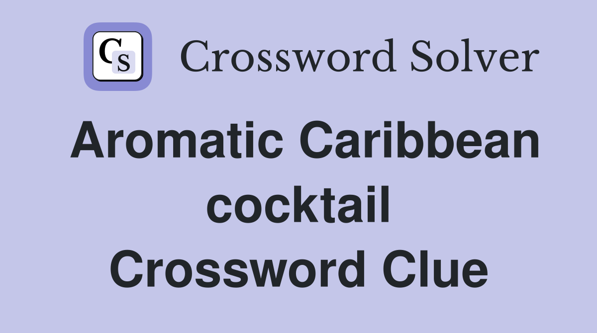 Aromatic Caribbean cocktail Crossword Clue