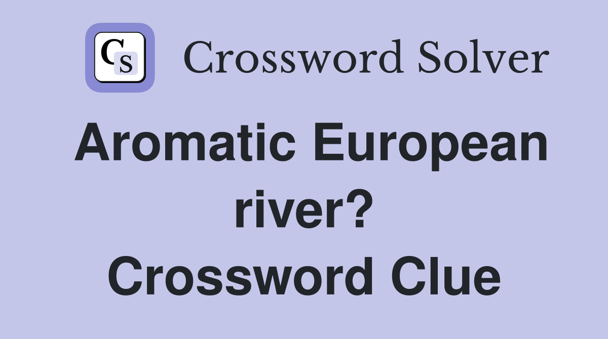 Aromatic European river? Crossword Clue