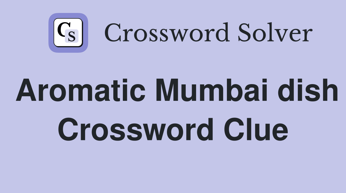 Aromatic Mumbai dish Crossword Clue