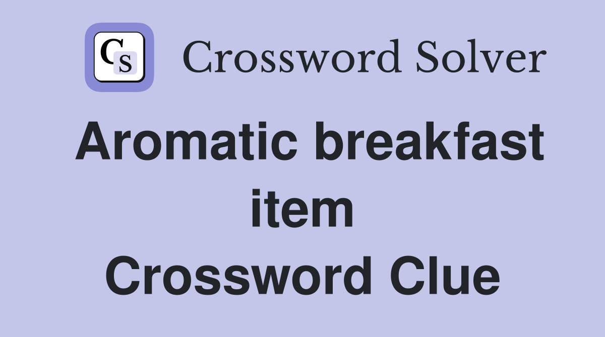 Aromatic breakfast item Crossword Clue
