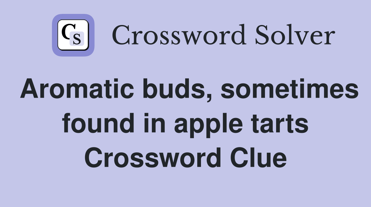 Aromatic buds, sometimes found in apple tarts Crossword Clue