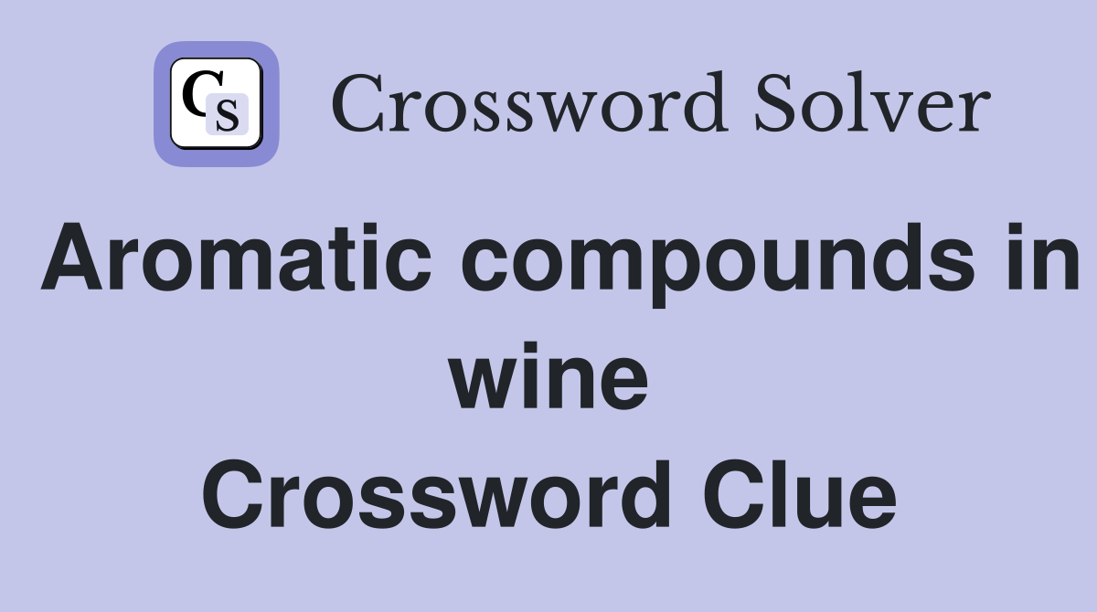 Aromatic compounds in wine Crossword Clue