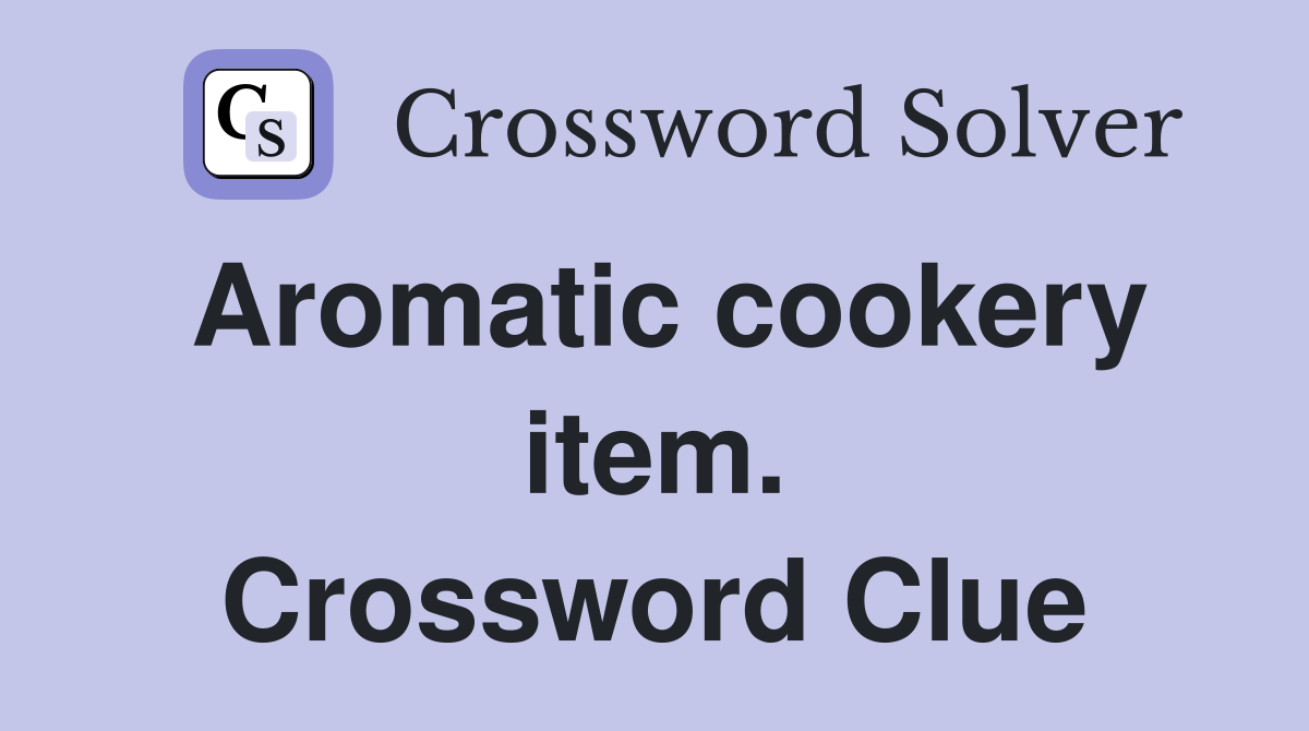 Aromatic cookery item. Crossword Clue