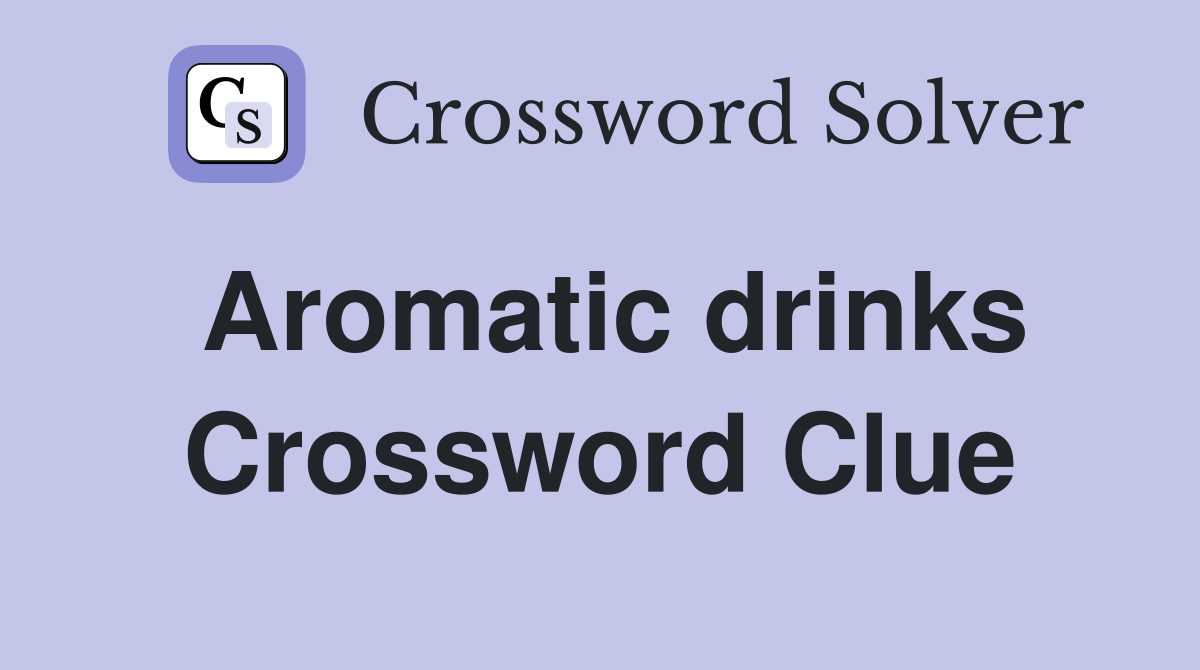 Aromatic drinks Crossword Clue