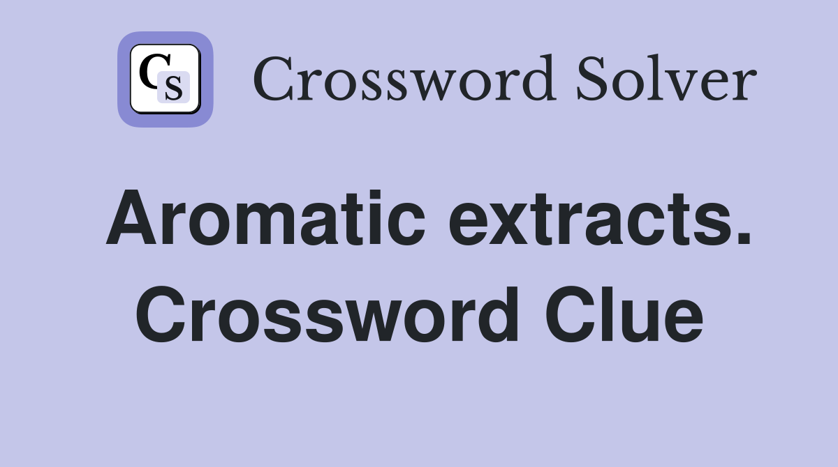 Aromatic extracts. Crossword Clue