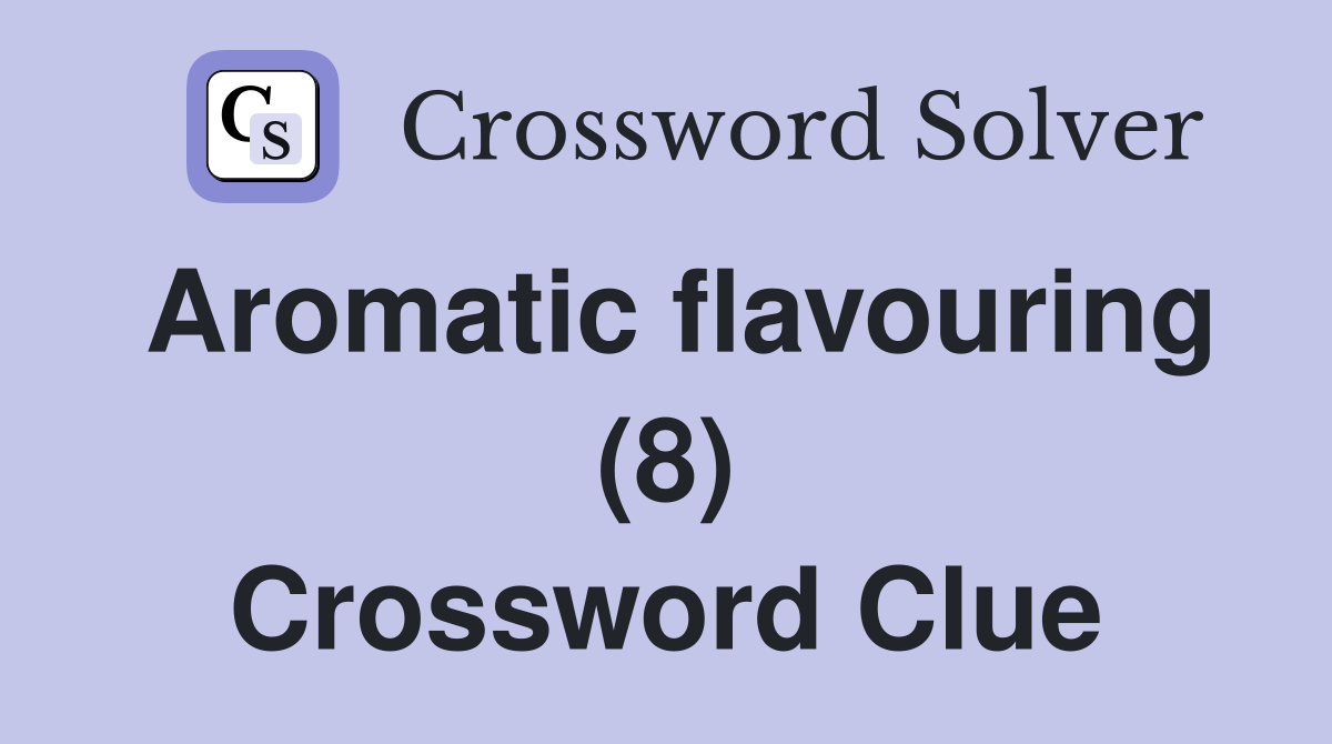 Aromatic flavouring (8) Crossword Clue