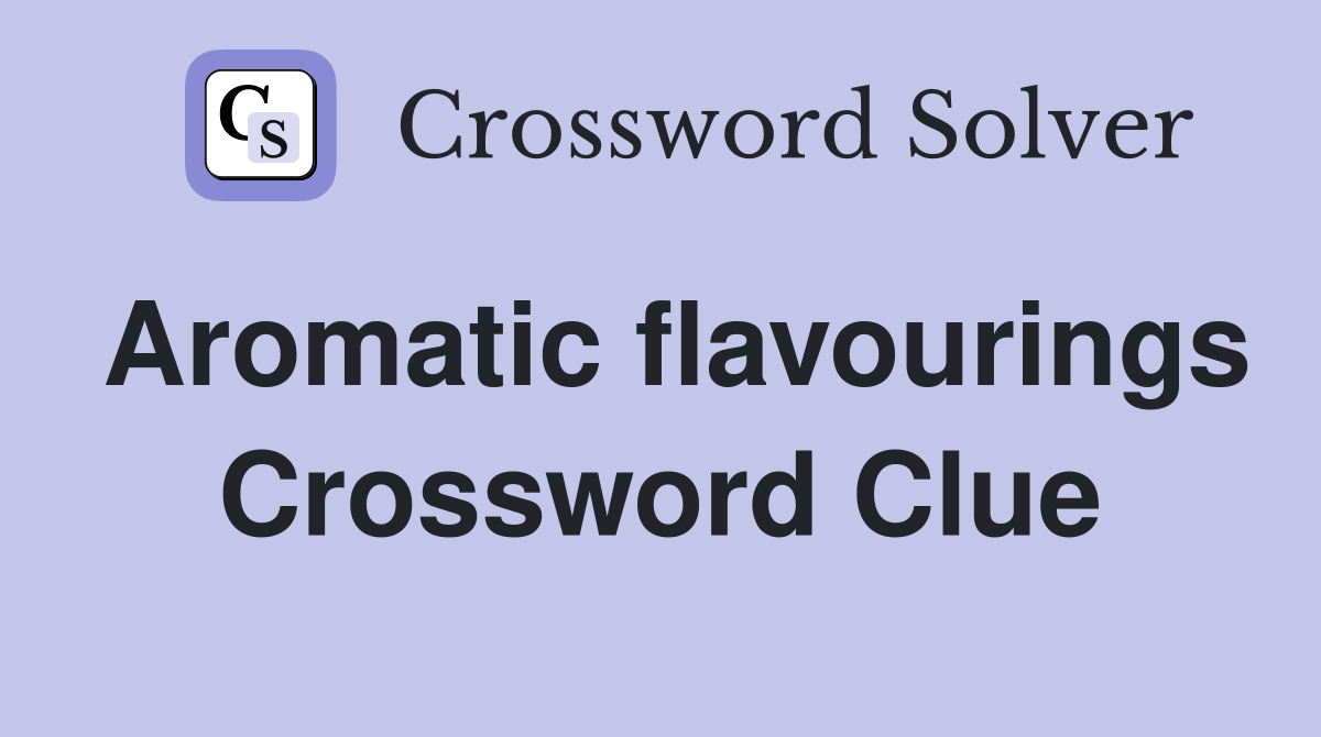 Aromatic flavourings Crossword Clue