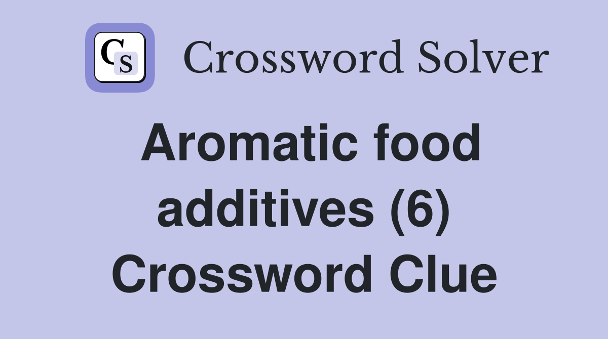 Aromatic food additives (6) Crossword Clue