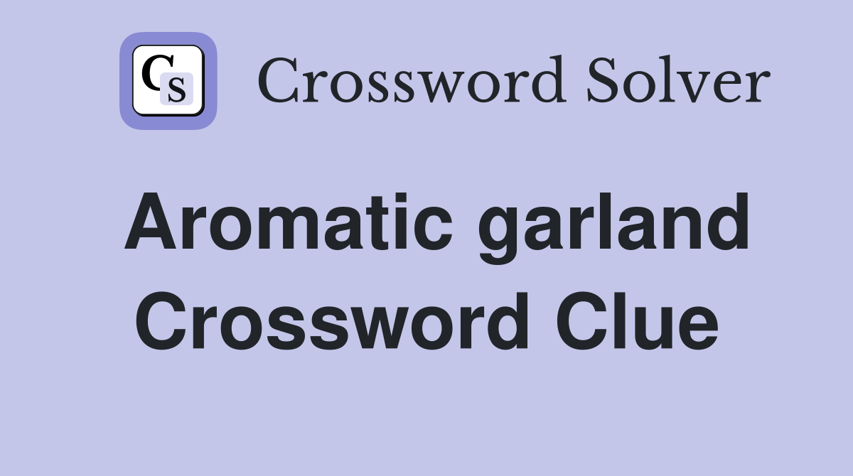 Aromatic garland Crossword Clue