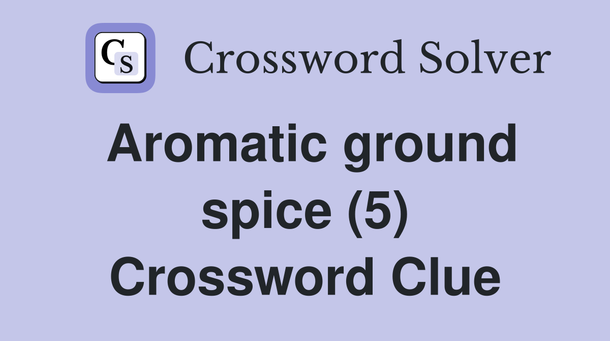 Aromatic ground spice (5) Crossword Clue