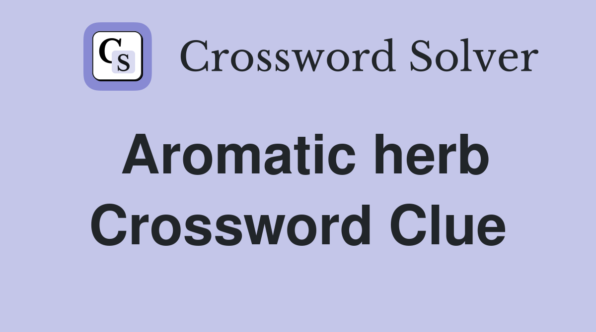 Aromatic herb Crossword Clue Answers Crossword Solver