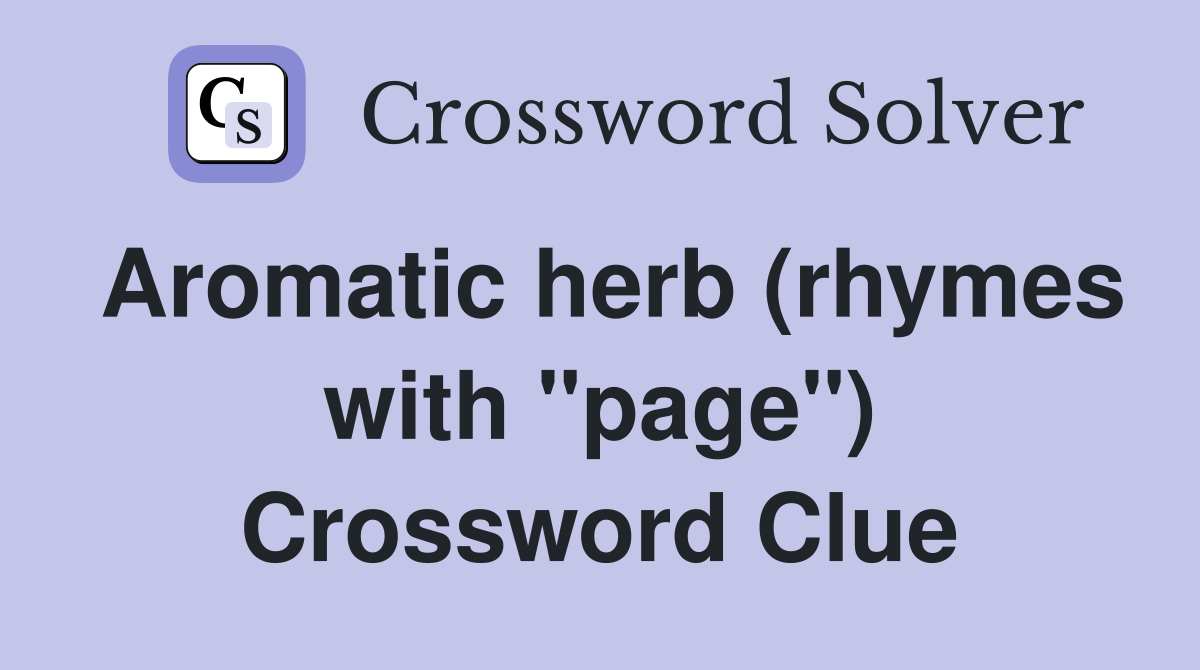 Aromatic herb (rhymes with "page") Crossword Clue