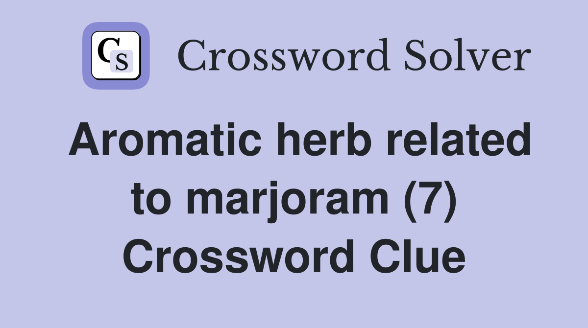 Aromatic herb related to marjoram (7) Crossword Clue