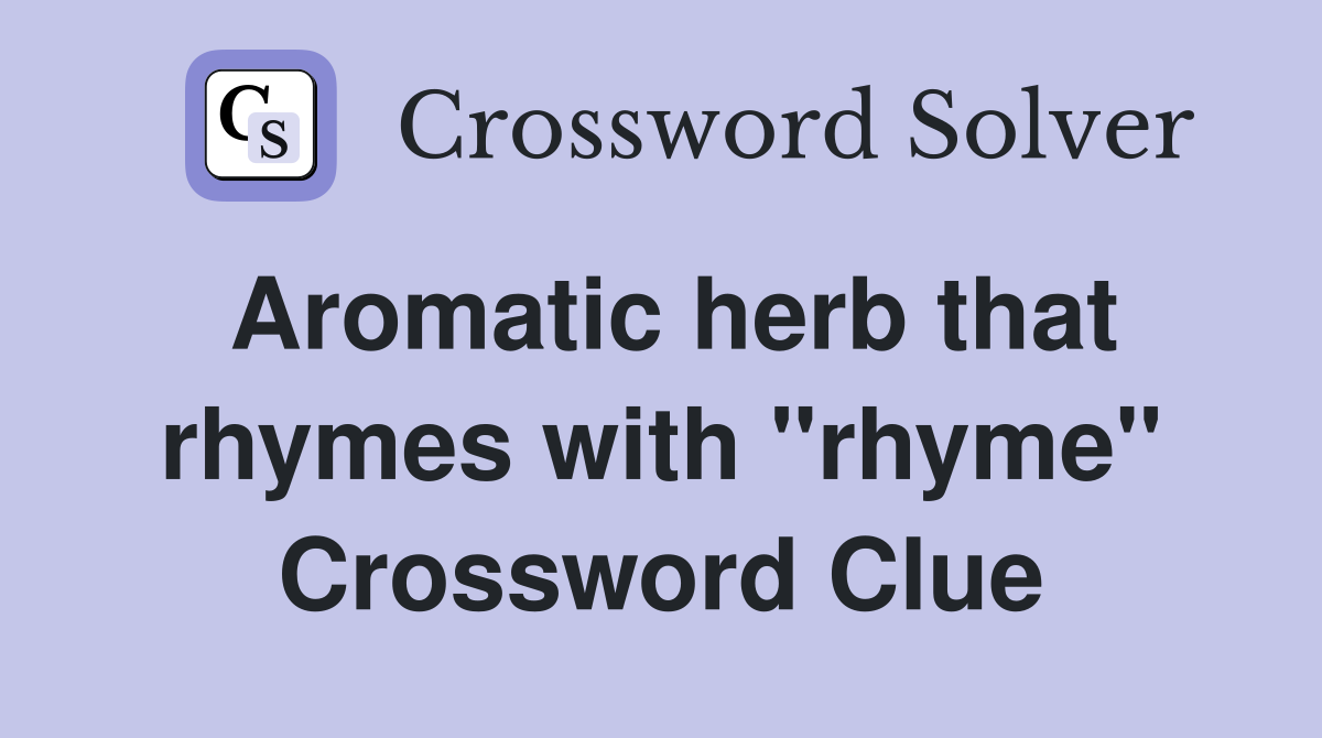 Aromatic herb that rhymes with "rhyme" Crossword Clue