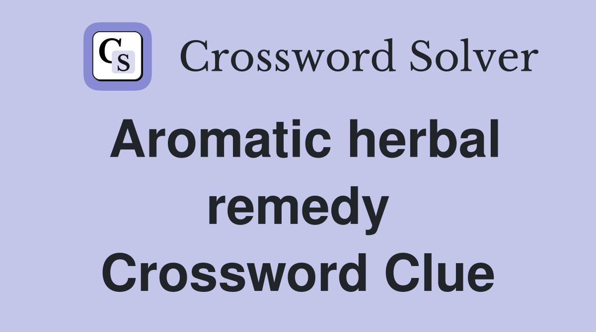 Aromatic herbal remedy Crossword Clue