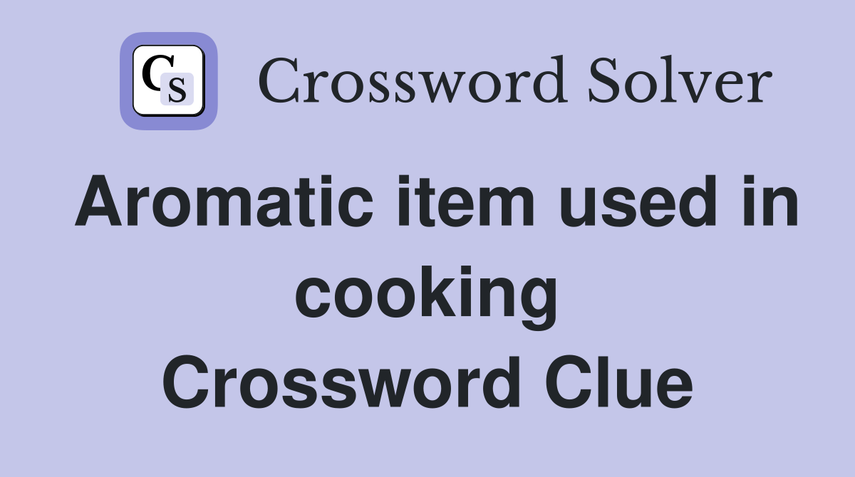 Aromatic item used in cooking Crossword Clue