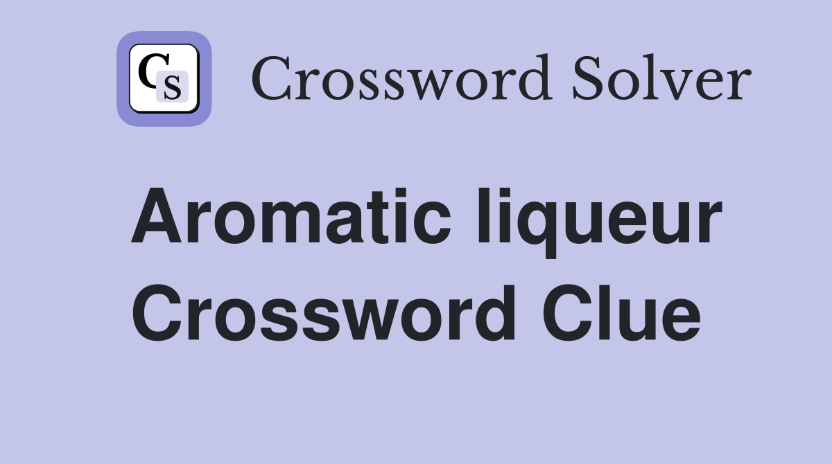 Aromatic liqueur Crossword Clue