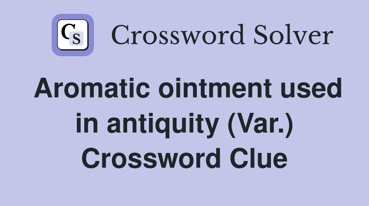Aromatic ointment used in antiquity (Var.) Crossword Clue