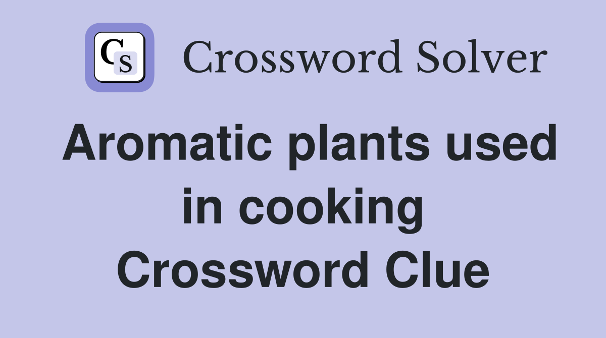 Aromatic plants used in cooking Crossword Clue