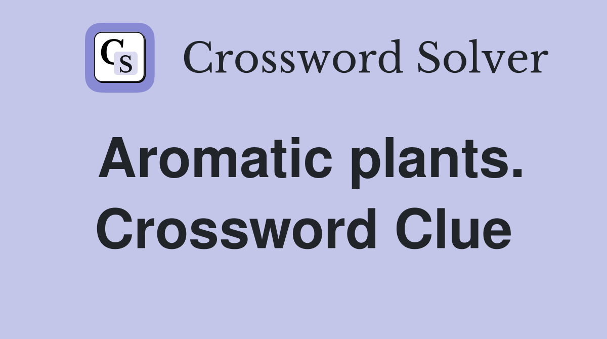 Aromatic plants. Crossword Clue