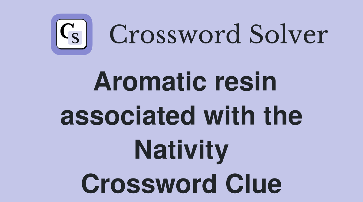 Aromatic resin associated with the Nativity Crossword Clue