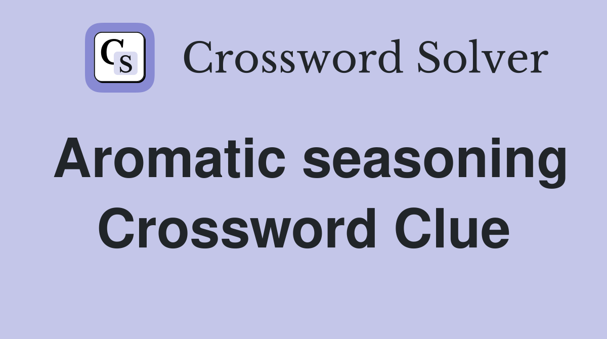 Aromatic seasoning Crossword Clue