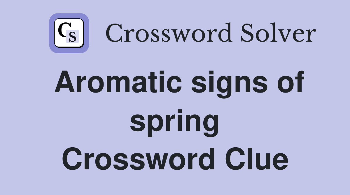 Aromatic signs of spring Crossword Clue
