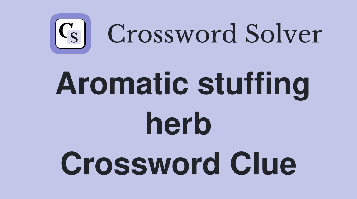 Aromatic stuffing herb Crossword Clue