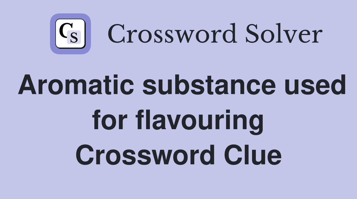 Aromatic substance used for flavouring Crossword Clue