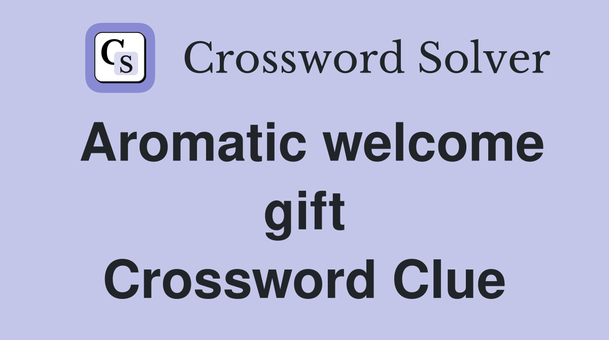 Aromatic welcome gift Crossword Clue