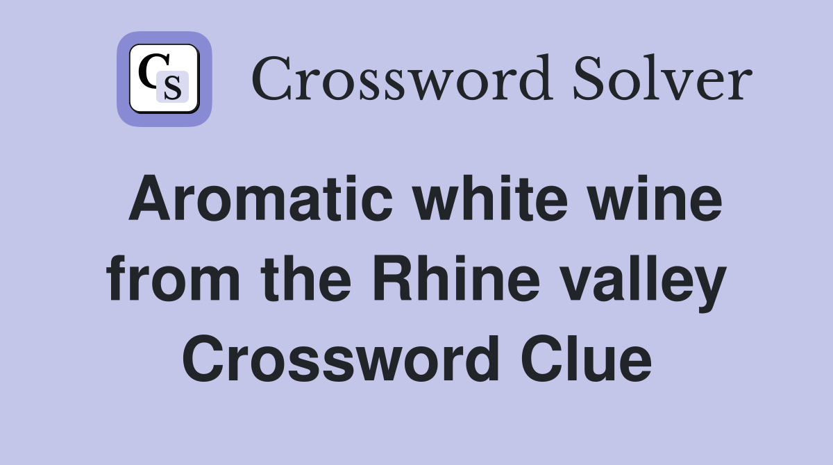Aromatic white wine from the Rhine valley Crossword Clue