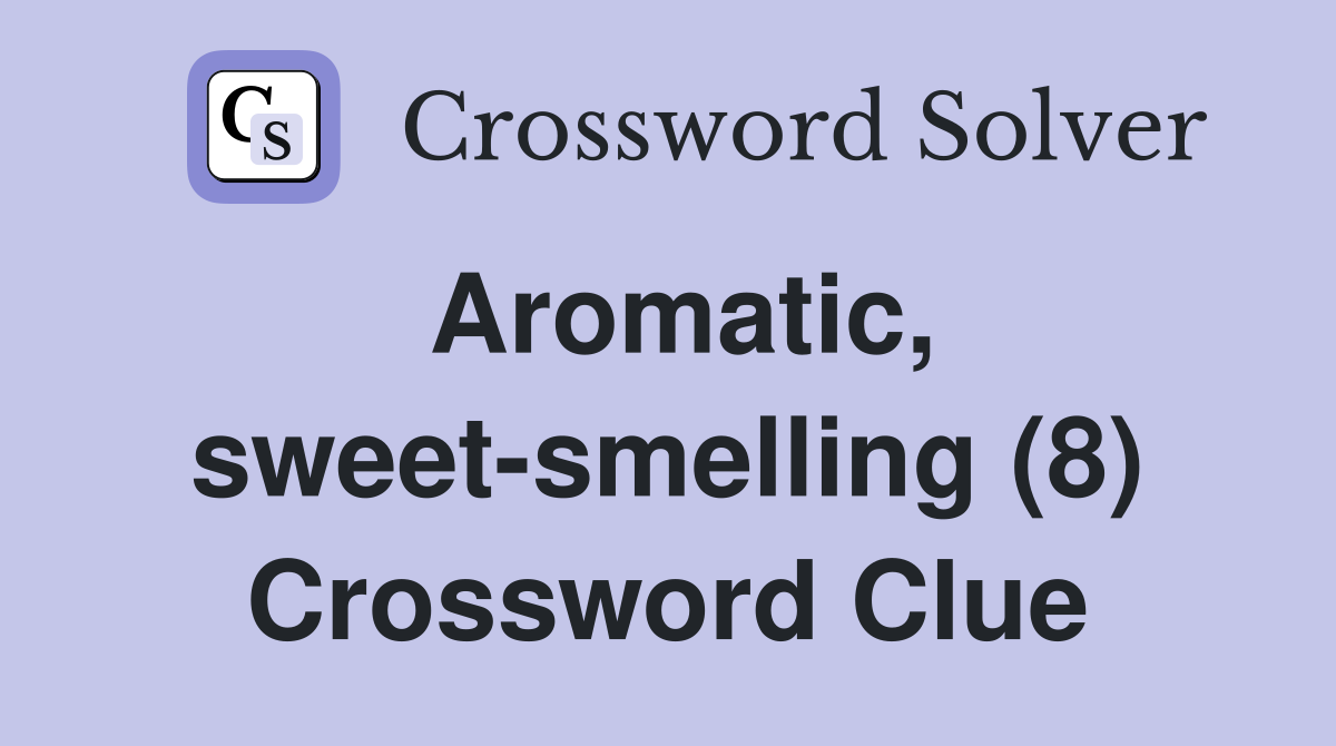 Aromatic, sweet-smelling (8) Crossword Clue