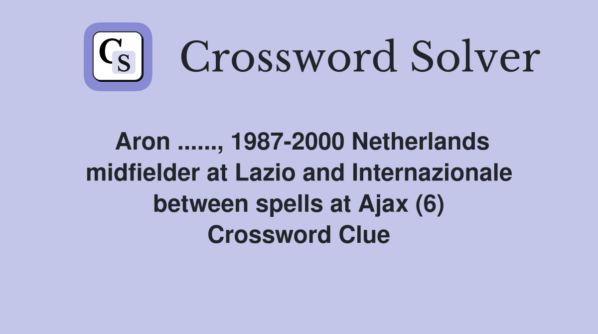 Aron ......, 1987-2000 Netherlands midfielder at Lazio and Internazionale between spells at Ajax (6) Crossword Clue