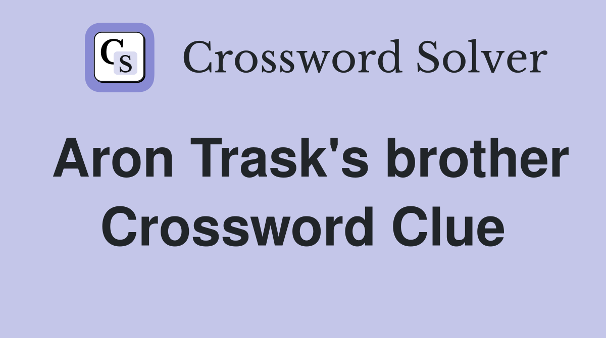 Aron Trask's brother Crossword Clue