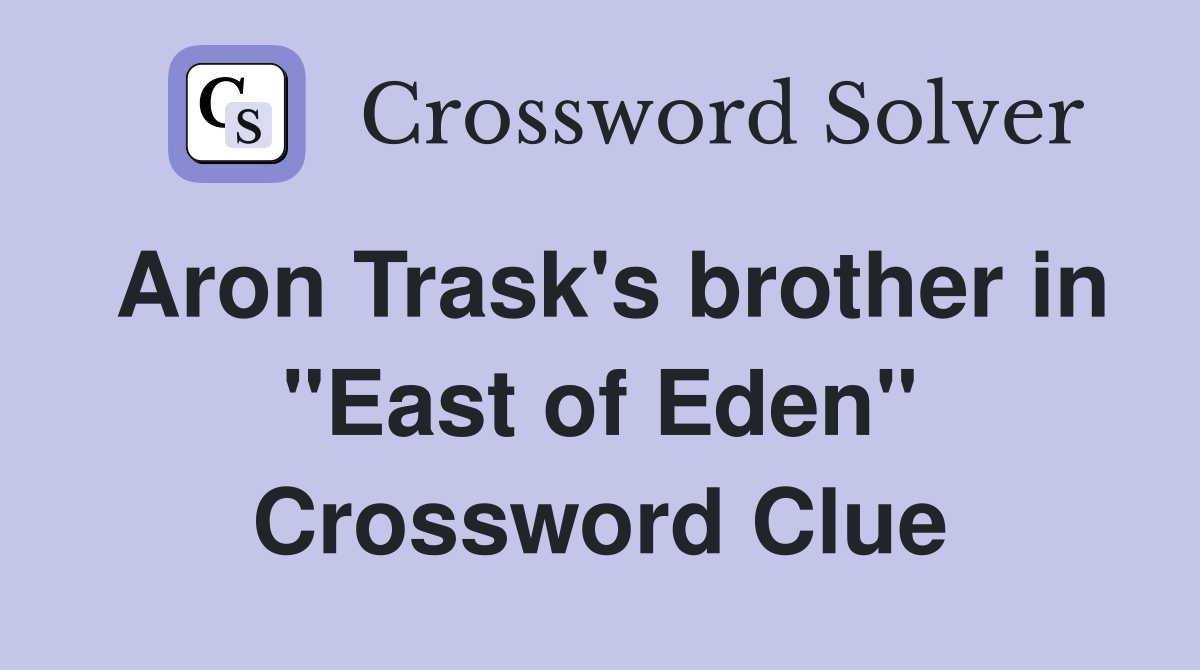 Aron Trask's brother in "East of Eden" Crossword Clue