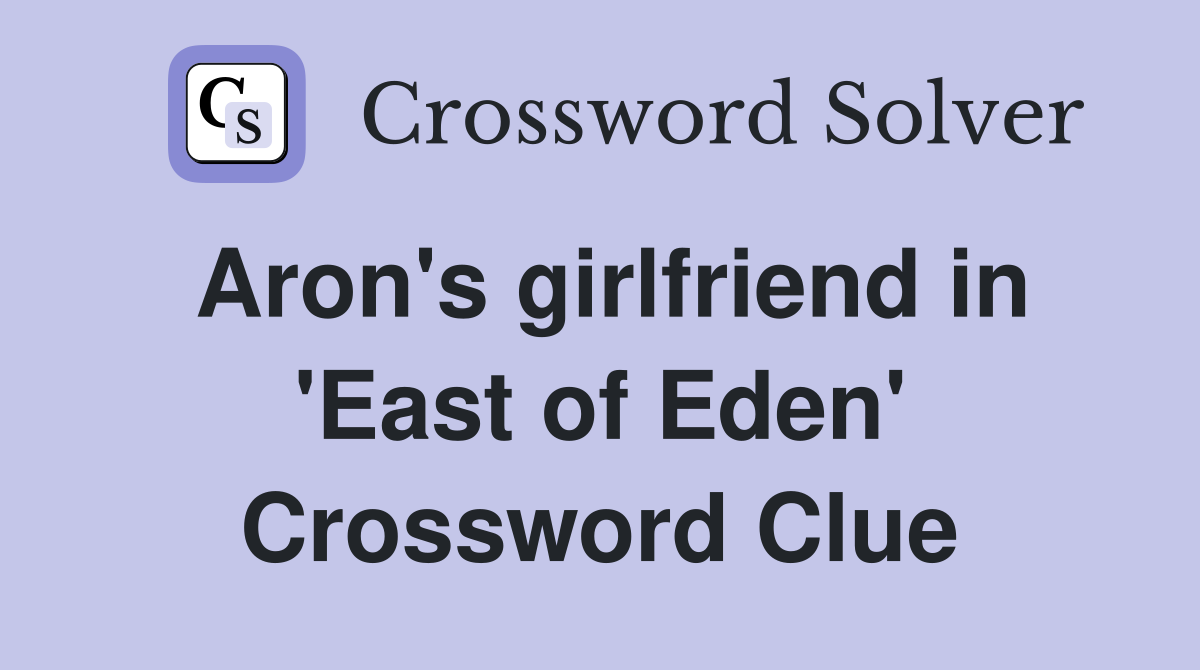 Aron's girlfriend in 'East of Eden' Crossword Clue