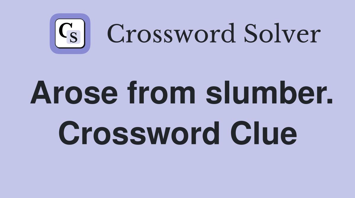Arose from slumber. Crossword Clue